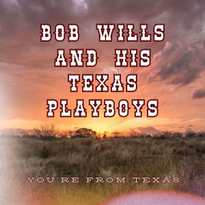 Bob Wills & His Texas Playboys的專輯You're From Texas