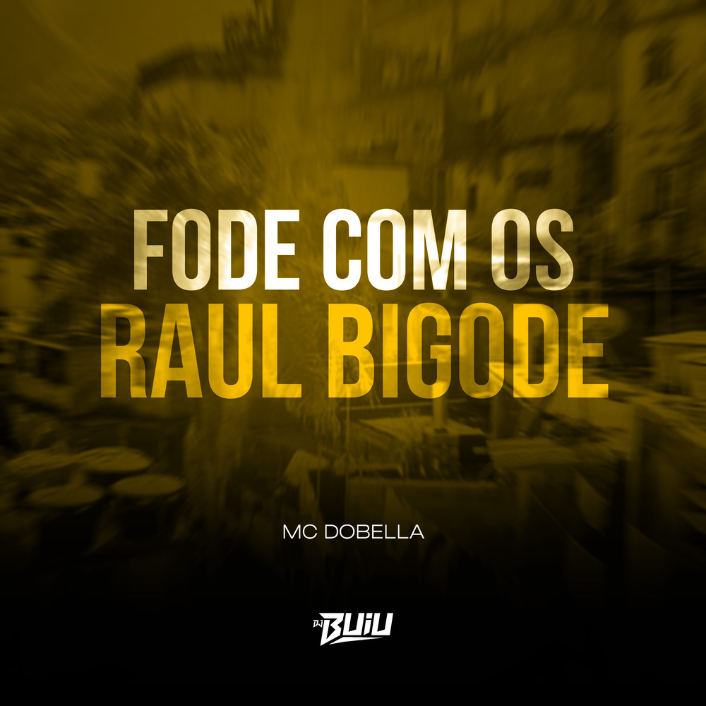 Fode Com os Raul Bigode (Explicit)