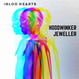 收聽Igloo Hearts的Hoodwinker Jeweller歌詞歌曲