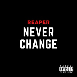 收聽REAPER的Never Change (Explicit)歌詞歌曲