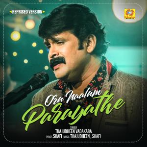 Listen to Oru Naalum Parayathe (Reprised Version) song with lyrics from Thajudheen Vadakara
