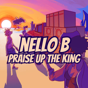 Praise Up The King dari Nello B