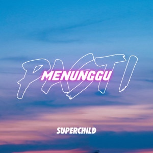 ดาวน์โหลดและฟังเพลง Pasti Menunggu พร้อมเนื้อเพลงจาก Super Child