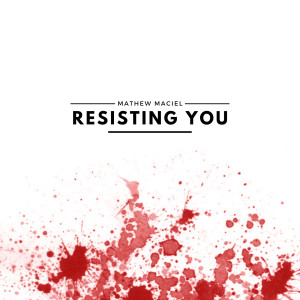 ดาวน์โหลดและฟังเพลง Resisting You พร้อมเนื้อเพลงจาก Mathew Maciel
