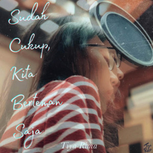Dengarkan Sudah Cukup, Kita Berteman Saja lagu dari Tiya Rima dengan lirik