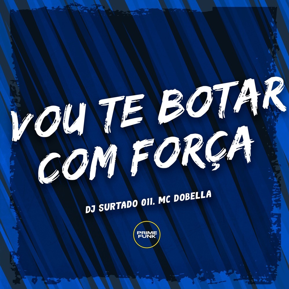 Vou Te Botar Com Força (Explicit)