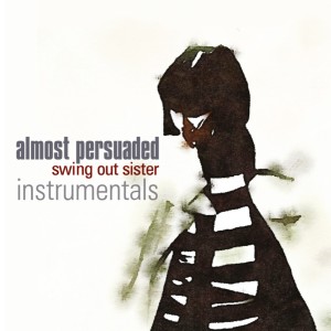 Album Almost Persuaded (Instrumentals) from Swing Out Sister