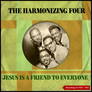 The Harmonizing Four的專輯Jesus Is a Friend To Everyone (Recordings Of 1950 - 1952)