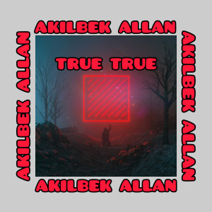 Dengarkan True True lagu dari Akilbek Allan dengan lirik