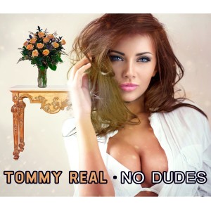 Listen to No Dudes song with lyrics from Tommy Real
