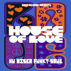 Album HOUSE OF LOVE (Nu Disco, Funky & Soul) from IRMA Records