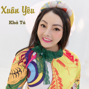 收听Khả Tú的Xuân Yêu歌词歌曲