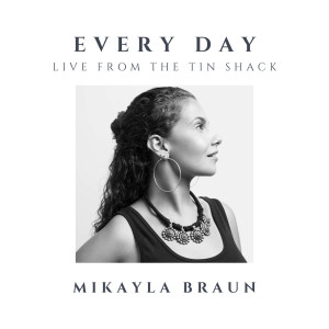 อัลบัม Every Day (Live from the Tin Shack) ศิลปิน Mikayla Braun