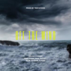 Album Off The Wind (feat. Cool, MIIA, Davay, DJ Blyatman & SLIGHT) oleh Young Cherry