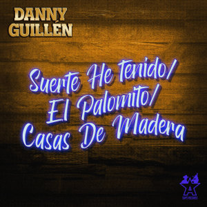ดาวน์โหลดและฟังเพลง Suerte He Tenido/El Palomito/Casas de Madera พร้อมเนื้อเพลงจาก Danny Guillén