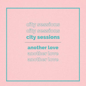 Album Another Love (feat. Citycreed) (Explicit) oleh City Sessions