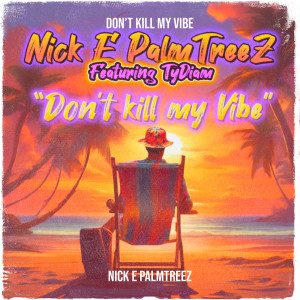 Listen to Don’t Kill My Vibe (Explicit) song with lyrics from Nick E PalmTreeZ