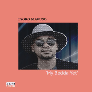 Dengarkan My Bedda Yet lagu dari Tsoro Mavuso dengan lirik