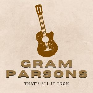 Gram Parsons的專輯That's All It Took