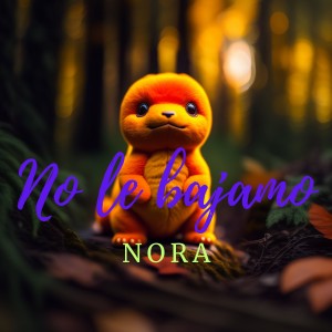 อัลบัม No le bajamo (Explicit) ศิลปิน Nora