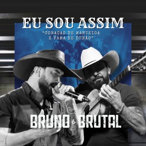 Eu Sou Assim: Coração de Manteiga e Fama de Durão dari Bruno & Brutal
