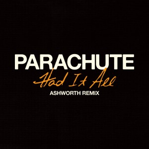 Parachute的專輯Had It All (Ashworth Remix)