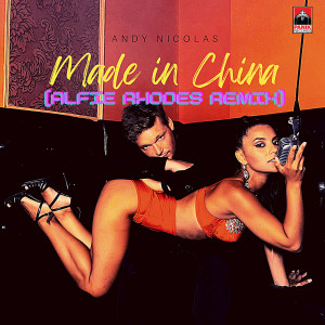 Listen to Made in China (Alfie Rhodes Remix) song with lyrics from Andy Nicolas