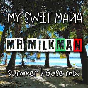 Listen to My Sweet Maria (summer house mix) song with lyrics from MR MILKMAN