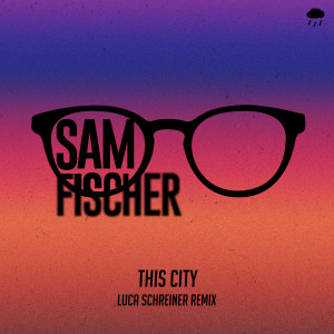 收聽Sam Fischer的This City (Luca Schreiner Remix)歌詞歌曲