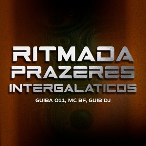 收聽GUIBA 011的RITMADA PRAZERES INTERGALÁTICOS (Explicit)歌詞歌曲
