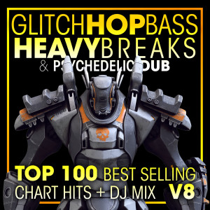 Dubstep的專輯Glitch Hop, Bass Heavy Breaks & Psychedelic Dub Top 100 Best Selling Chart Hits + DJ Mix V8