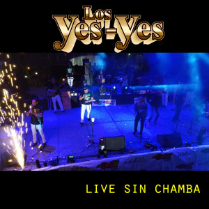 Album Sin Chamba (Live) oleh Los Yes Yes