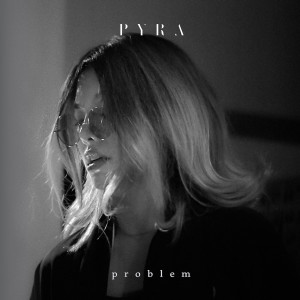 收聽Pyra的Problem歌詞歌曲
