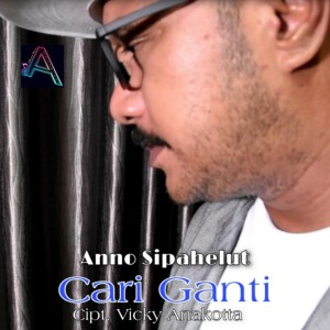 Dengarkan Cari Ganti lagu dari Anno Sipahelut dengan lirik