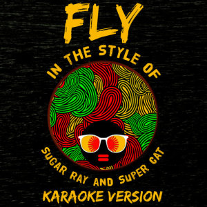 Fly (In the Style of Sugar Ray and Super Cat) [Karaoke Version] - Single