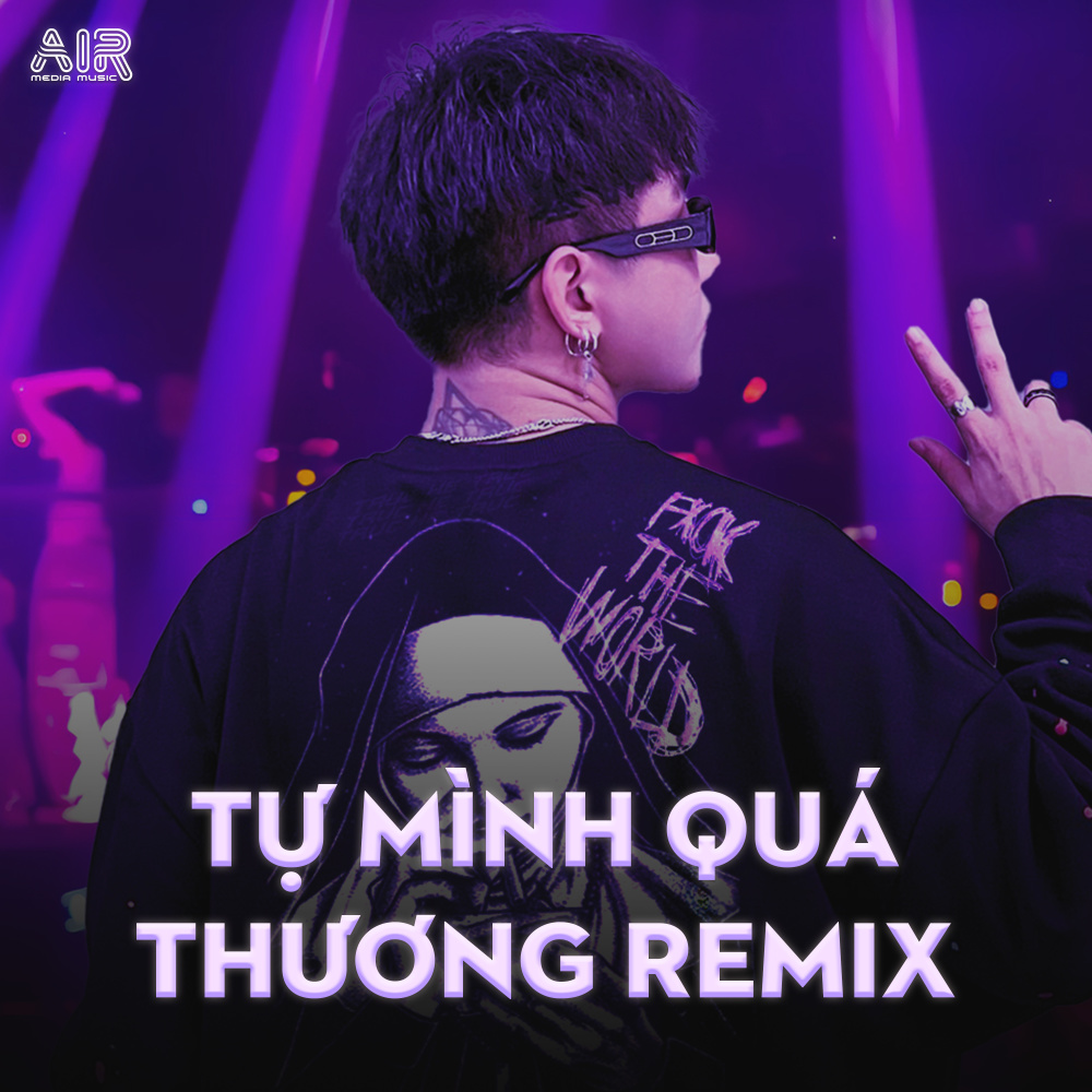 Tự Mình Quá Thương (Style Huy Pt Remix)
