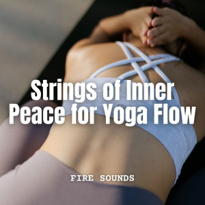 Album Fire Sounds: Strings of Inner Peace for Yoga Flow oleh Music for Yoga