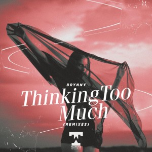 Dengarkan lagu Thinking Too Much (Skrybe Remix|Explicit) nyanyian Brynny dengan lirik