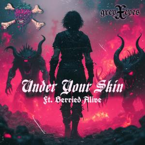 收聽GreyxEyes的Under Your Skin (feat. Berried Alive)歌詞歌曲