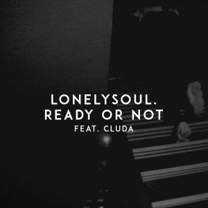 收聽lonelysoul.的Ready or Not歌詞歌曲