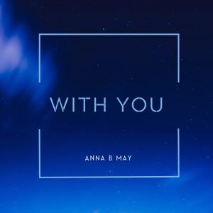 Listen to With You song with lyrics from Anna B May