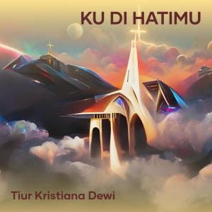 Tiur Kristiana Dewi Sirait的專輯Ku di HatiMu