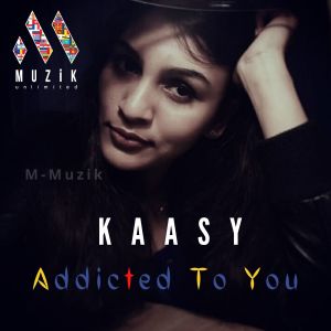 Listen to Addicted To You song with lyrics from KAASY