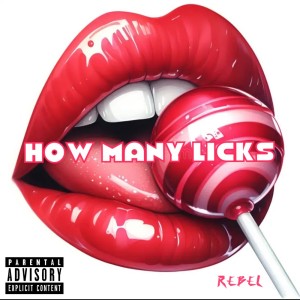 收聽Rebel的How Many Licks (Explicit)歌詞歌曲