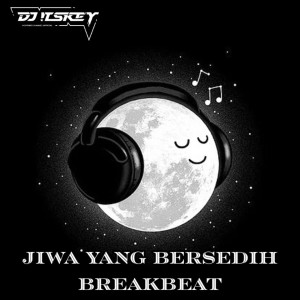 Dengarkan JIWA YANG BERSEDIH BREAKBEAT lagu dari DJ Itskey dengan lirik