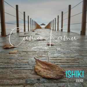Dengarkan Cuma Kamu lagu dari ISHIKI dengan lirik