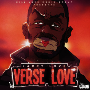 Larry Love的專輯Kill Love Media Group Presents: Verse Love (Unmixed & Unmastered) (Explicit)