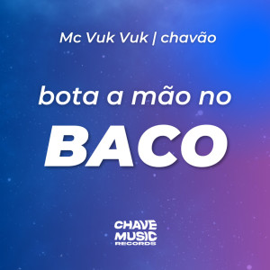 Listen to Bota A Mão No Baco (Explicit) song with lyrics from MC Vuk Vuk
