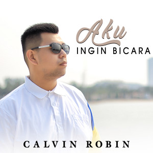 收聽Calvin Robin的Aku Ingin Bicara歌詞歌曲