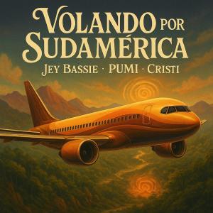 Jey Bassie的專輯Volando Por Sudamérica (feat. PUMI & Cristi) [Explicit]